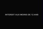 Interdit aux moins de 12 ans