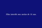 Film interdit aux moins de 16 ans.